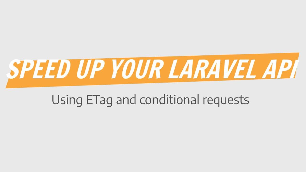 Caching your Laravel API with ETag and Conditional Requests